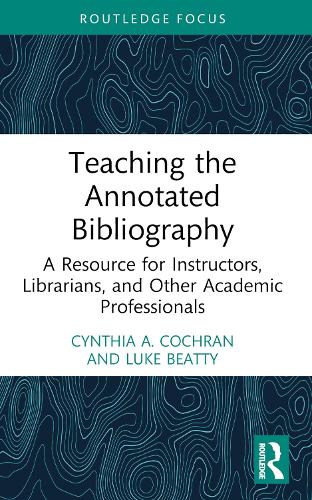 Бумажная книга «Teaching the Annotated Bibliography: A Resource for Instructors, Librarians, and Other Academic Professionals», авторов Синтия А. Кокран, Люк Битти - фото №1