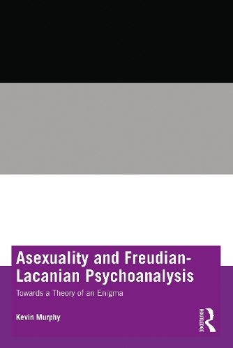 Бумажная книга «Asexuality and Freudian-Lacanian Psychoanalysis: Towards a Theory of an Enigma», автор Кевин Мерфи - фото №1