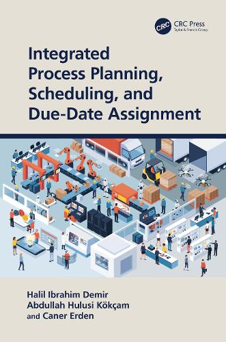 Бумажная книга «Integrated Process Planning, Scheduling, and Due-Date Assignment», авторов Абдулла Хулуси Кёкчам, Канер Эрден, Халил Ибрагим Демир - фото №1