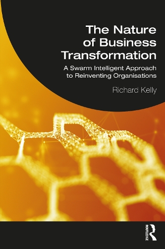 Паперова книга «The Nature of Business Transformation: A Swarm Intelligent Approach to Reinventing Organisations», автор Річард Келлі - фото №1
