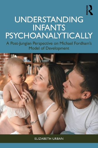 Бумажная книга «Understanding Infants Psychoanalytically: A Post-Jungian Perspective on Michael Fordham’s Model of Development», автор Элизабет Урбан - фото №1