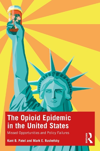 Бумажная книга «The Opioid Epidemic in the United States: Missed Opportunities and Policy Failures», авторов Кант Б. Патель, Марк Э. Рушефски - фото №1