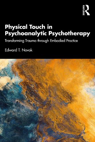 Паперова книга «Physical Touch in Psychoanalytic Psychotherapy: Transforming Trauma through Embodied Practice», автор Едвард Новак - фото №1