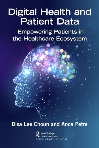 Бумажная книга «Digital Health and Patient Data: Empowering Patients in the Healthcare Ecosystem», авторов Анка Петре, Диса Чаун - фото №1