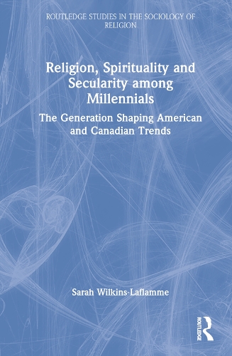 Паперова книга «Religion, Spirituality and Secularity among Millennials: The Generation Shaping American and Canadian Trends», автор Сара Вілкінс-Лафлам - фото №1