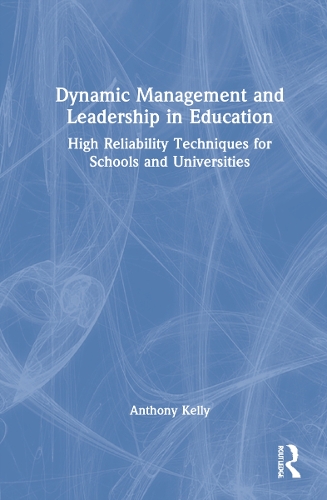 Бумажная книга «Dynamic Management and Leadership in Education: High Reliability Techniques for Schools and Universities», автор Энтони Келли - фото №1