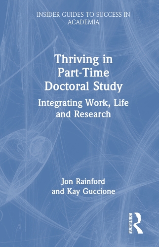 Бумажная книга «Thriving in Part-Time Doctoral Study: Integrating Work, Life and Research», авторов Джон Рэйнфорд, Кей Гуччионе - фото №1