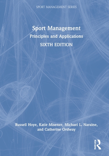 Бумажная книга «Sport Management: Principles and Applications», авторов Кэтрин Ордвей, Кэти Мизенер, Майкл Л. Нарайн, Рассел Хой - фото №1