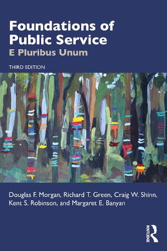 Бумажная книга «Foundations of Public Service: E Pluribus Unum», авторов Крейг В. Шинн, Дуглас Ф. Морган, Кент С. Робинсон, Маргарет Э. Баньян, Ричард Т. Грин - фото №1