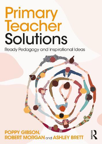 Бумажная книга «Primary Teacher Solutions: Ready Pedagogy and Inspirational Ideas», авторов Эшли Бретт, Поппи Гибсон, Роберт Морган - фото №1