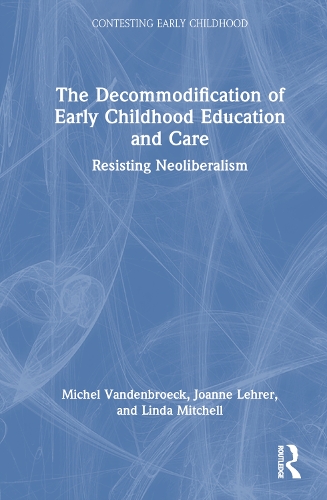 Бумажная книга «The Decommodification of Early Childhood Education and Care: Resisting Neoliberalism», авторов Джоанн Лерер, Линда Митчелл, Мишель Ванденброк - фото №1