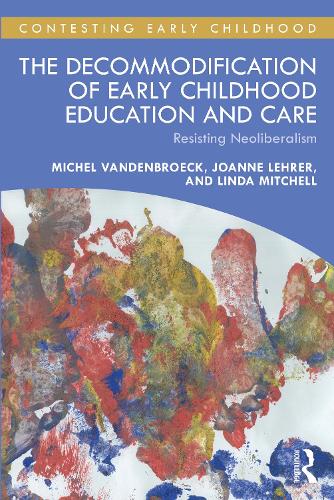 Бумажная книга «The Decommodification of Early Childhood Education and Care: Resisting Neoliberalism», авторов Джоанн Лерер, Линда Митчелл, Мишель Ванденброк - фото №1