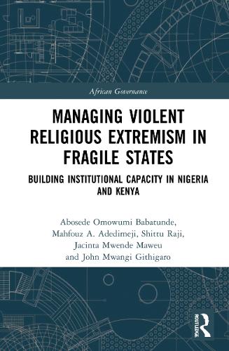 Бумажная книга «Managing Violent Religious Extremism in Fragile States: Building Institutional Capacity in Nigeria and Kenya», авторов Абоседе Омовуми Бабатунде, Джасинта Мвенде Мавеу, Джон Мванги Гитигаро, Махфуз А. Адедимеджи, Шитту Раджи - фото №1