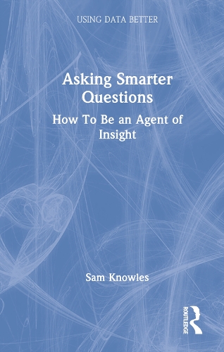 Паперова книга «Asking Smarter Questions: How To Be an Agent of Insight», автор Сем Ноулз - фото №1
