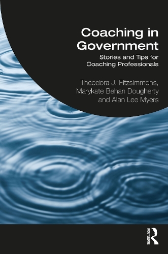 Бумажная книга «Coaching in Government: Stories and Tips for Coaching Professionals», авторов Алан Ли Майерс, Мэрикейт Бехан Догерти, Теодора Фицсиммонс - фото №1