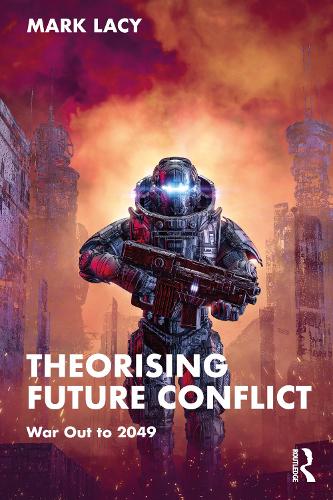 Бумажная книга «Theorising Future Conflict: War Out to 2049», автор Марк Лэйси - фото №1