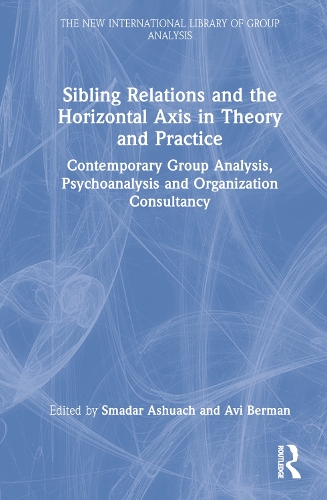 Бумажная книга «Sibling Relations and the Horizontal Axis in Theory and Practice: Contemporary Group Analysis, Psychoanalysis and Organization Consultancy» - фото №1