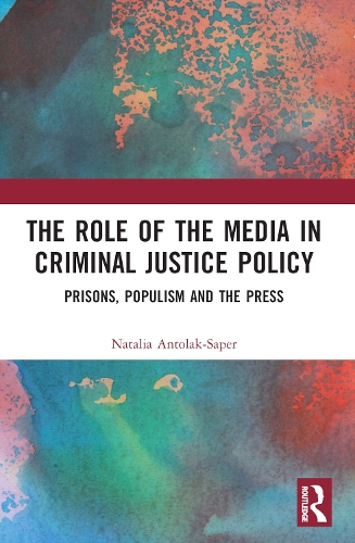 Бумажная книга «The Role of the Media in Criminal Justice Policy: Prisons, Populism and the Press», автор Наталья Антолак-Сапер - фото №1