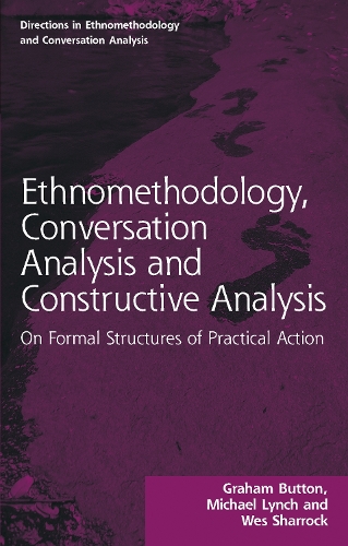 Паперова книга «Ethnomethodology, Conversation Analysis and Constructive Analysis: On Formal Structures of Practical Action», авторів Грем Баттон, Вес Шеррок - фото №1