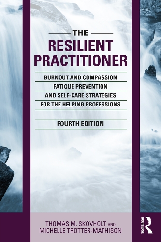 Бумажная книга «The Resilient Practitioner: Burnout and Compassion Fatigue Prevention and Self-Care Strategies for the Helping Professions, 4th ed», авторов Мишель Троттер-Матисон, Томас М. Сковхольт - фото №1