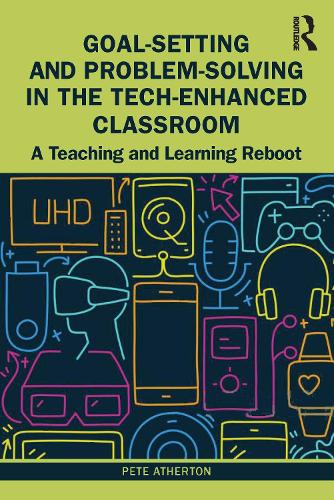 Паперова книга «Goal-Setting and Problem-Solving in the Tech-Enhanced Classroom: A Teaching and Learning Reboot», автор Піт Атертон - фото №1