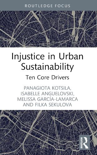Бумажная книга «Injustice in Urban Sustainability: Ten Core Drivers», авторов Филька Секулова, Изабель Ангеловски, Мелисса Гарсия-Ламарка, Панагиота Коцила - фото №1