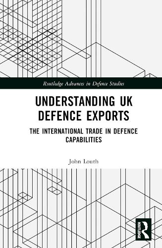 Бумажная книга «Understanding UK Defence Exports: The International Trade in Defence Capabilities», автор Джон Лут - фото №1