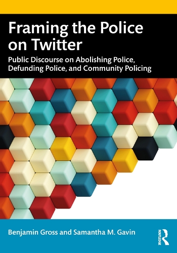 Бумажная книга «Framing the Police on Twitter: Public Discourse on Abolishing Police, Defunding Police, and Community Policing», авторов Бенджамин Гросс, Саманта М. Гэвин - фото №1
