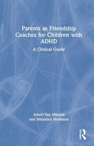 Паперова книга «Parents as Friendship Coaches for Children with ADHD: A Clinical Guide», авторів Аморі Йї Мікамі, Себастьян Норман - фото №1