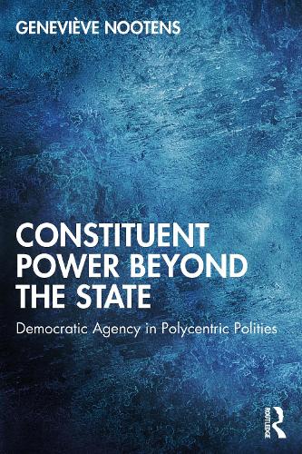 Бумажная книга «Constituent Power Beyond the State: Democratic Agency in Polycentric Polities», автор Женевьева Нутенс - фото №1