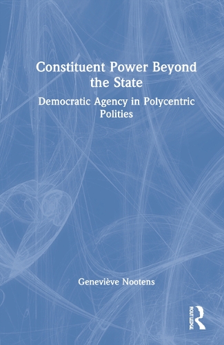Бумажная книга «Constituent Power Beyond the State: Democratic Agency in Polycentric Polities», автор Женевьева Нутенс - фото №1