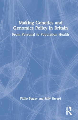 Паперова книга «Making Genetics and Genomics Policy in Britain: From Personal to Population Health», авторів Філіп Беглі, Саллі Ширд - фото №1