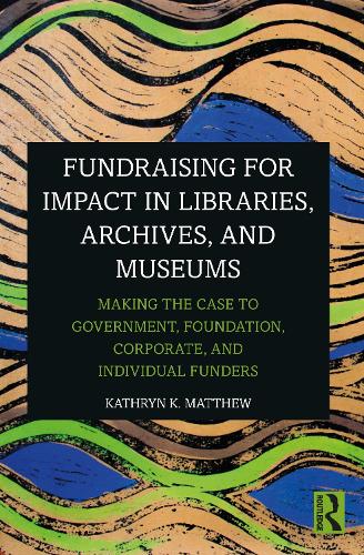 Бумажная книга «Fundraising for Impact in Libraries, Archives, and Museums: Making the Case to Government, Foundation, Corporate, and Individual Funders», автор Кэтрин К. Мэтью - фото №1