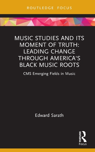 Бумажная книга «Music Studies and Its Moment of Truth: Leading Change through America's Black Music Roots: CMS Emerging Fields in Music», автор Эдвард Сарат - фото №1