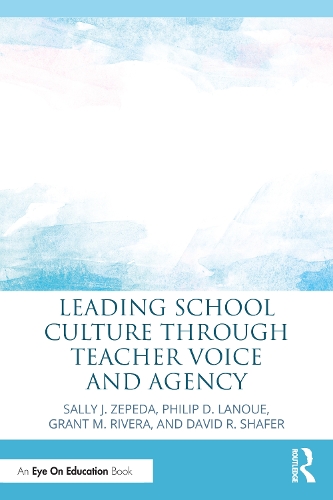 Бумажная книга «Leading School Culture through Teacher Voice and Agency», авторов Дэвид Р. Шафер, Грант М. Ривера, Филип Д. Лануэ, Салли Дж. Зепеда - фото №1