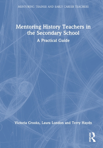 Паперова книга «Mentoring History Teachers in the Secondary School: A Practical Guide», авторів Лора Лондон, Террі Гайдн, Вікторія Крукс - фото №1