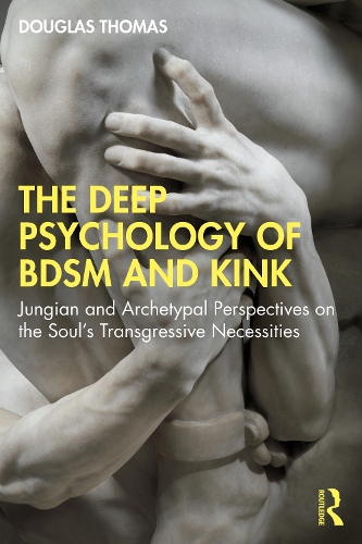 Бумажная книга «The Deep Psychology of BDSM and Kink: Jungian and Archetypal Perspectives on the Soul’s Transgressive Necessities», автор Дуглас Томас - фото №1