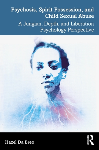 Бумажная книга «Psychosis, Spirit Possession, and Child Sexual Abuse: A Jungian, Depth, and Liberation Psychology Perspective», автор Хейзел Да Брео - фото №1