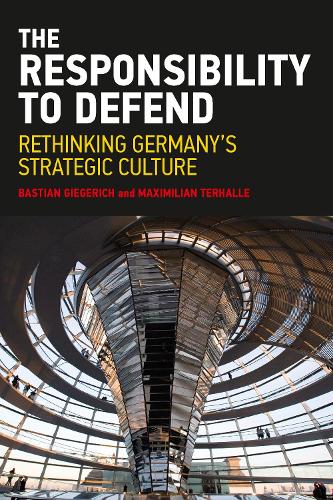 Бумажная книга «The Responsibility to Defend: Rethinking Germany's Strategic Culture», авторов Бастиан Гигерих, Максимилиан Терхалле - фото №1