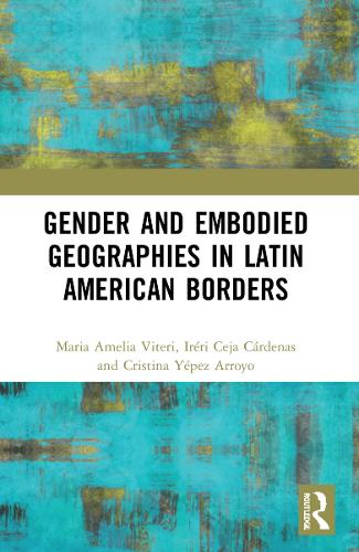 Паперова книга «Gender and Embodied Geographies in Latin American Borders», авторів Крістіна Єпес Арройо, Ірері Седжа, Марія Амелія Вітері - фото №1