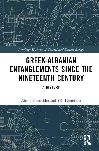 Паперова книга «Greek-Albanian Entanglements since the Nineteenth Century: A History», авторів Алексіс Гераклідес, Іллі Кромідха - фото №1