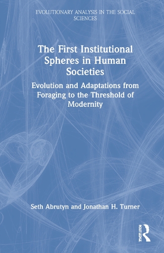 Бумажная книга «The First Institutional Spheres in Human Societies: Evolution and Adaptations from Foraging to the Threshold of Modernity», авторов Джонатан Тернер, Сет Абрутин - фото №1