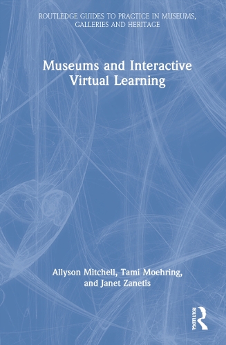 Паперова книга «Museums and Interactive Virtual Learning», авторів Еллісон Мітчелл, Джанет Занетіс, Тамі Мерінг - фото №1