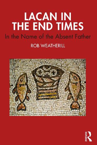 Бумажная книга «Lacan in the End Times: In the Name of the Absent Father», автор Роб Уэзерилл - фото №1