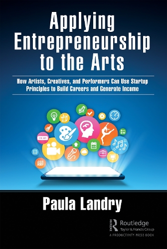 Paper book «Applying Entrepreneurship to the Arts: How Artists, Creatives, and Performers Can Use Startup Principles to Build Careers and Generate Income», author Paula Landry - фото №1