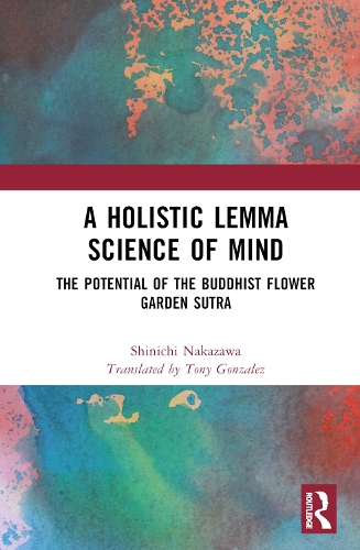 Бумажная книга «A Holistic Lemma Science of Mind: The Potential of the Buddhist Flower Garden Sutra», автор Шиничи Накадзава - фото №1