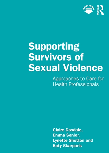 Бумажная книга «Supporting Survivors of Sexual Violence and Abuse: Approaches to Care for Health Professionals», авторов Клэр Досдейл, Эмма Сениор, Кэти Скарпарис, Линетт Шоттон - фото №1
