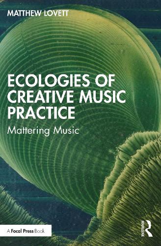 Бумажная книга «Ecologies of Creative Music Practice: Mattering Music», автор Мэтью Ловетт - фото №1