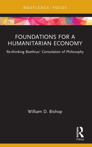 Бумажная книга «Foundations for a Humanitarian Economy: Re-thinking Boethius’ Consolation of Philosophy», автор Уильям Д. Бишоп - фото №1