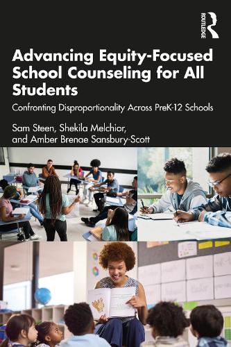 Паперова книга «Advancing Equity-Focused School Counseling for All Students: Confronting Disproportionality Across PreK-12 Schools», авторів Амбер Брене Сенсбері-Скотт, Сем Стин, Шекіла Мельхіор - фото №1